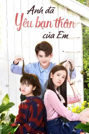 Anh đã yêu bạn thân của em Anh đã yêu bạn thân của em