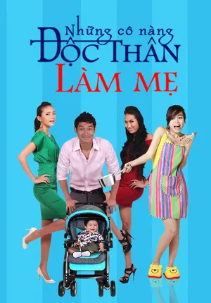 Những cô nàng độc thân làm mẹ Những cô nàng độc thân làm mẹ