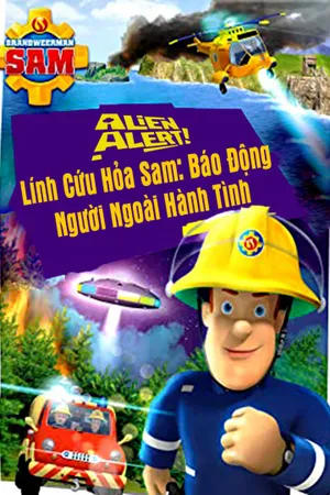 Lính cứu hỏa sam báo động người ngoài hành tinh Lính cứu hỏa sam báo động người ngoài hành tinh