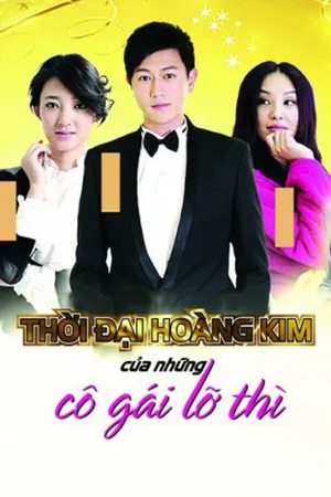 Thời đại hoàng kim của những cô gái lỡ thì Thời đại hoàng kim của những cô gái lỡ thì