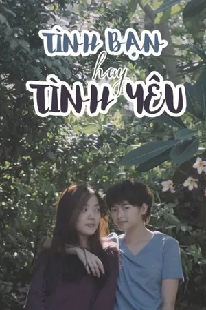 Tình bạn hay tình yêu? Tình bạn hay tình yêu?