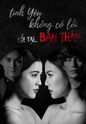 Tình yêu không có lỗi, lỗi do bạn thân Tình yêu không có lỗi, lỗi do bạn thân