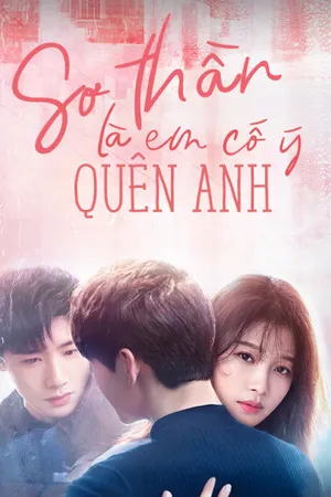 Sơ thần, là em cố ý quên anh Sơ thần, là em cố ý quên anh
