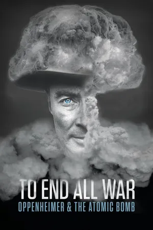 To end all war: oppenheimer & the atomic bomb To end all war: oppenheimer & the atomic bomb