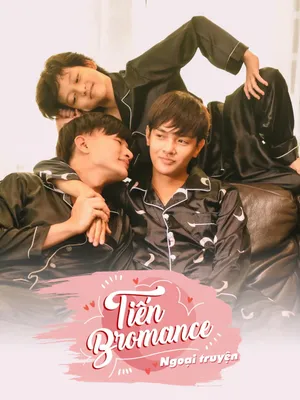 Tiến bromance - ngoại truyện Tiến bromance - ngoại truyện