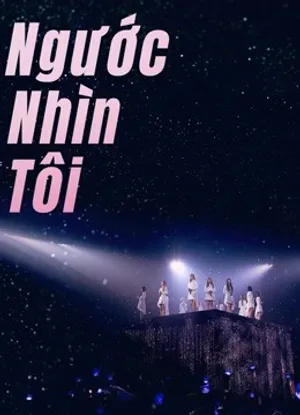 Ngước nhìn tôi Ngước nhìn tôi