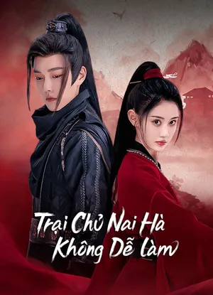 Trại chủ nại hà không dễ làm Trại chủ nại hà không dễ làm