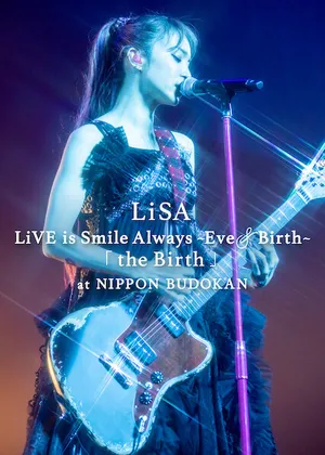 Lisa live is smile always, eve&birth: buổi biểu diễn tại nippon budokan Lisa live is smile always, eve&birth: buổi biểu diễn tại nippon budokan